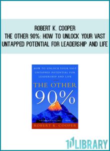 Robert K. Cooper - The Other 90 How to Unlock Your Vast Untapped Potential for Leadership and Life at Midlibrary.com