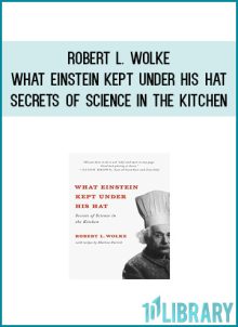 Robert L. Wolke - What Einstein Kept Under His Hat- Secrets of Science in the Kitchen at Midlibrary.com