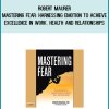 Robert Maurer - Mastering Fear Harnessing Emotion to Achieve Excellence in Work, Health and Relationships at Midlibrary.com