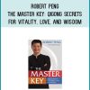 Robert Peng - The Master Key Qigong Secrets for Vitality, Love, and Wisdom at Midlibrary.com
