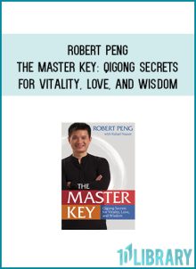 Robert Peng - The Master Key Qigong Secrets for Vitality, Love, and Wisdom at Midlibrary.com