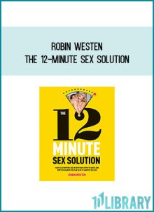 Robin Westen - The 12-Minute Sex Solution at Midlibrary.com