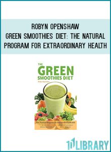 Robyn Openshaw - Green Smoothies Diet The Natural Program for Extraordinary Health at Midlibrary.com