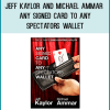 Jeff Kaylor and Michael Ammar - Any Signed Card to Any Spectators Wallet