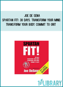 Joe De Sena – Spartan Fit!: 30 Days. Transform Your Mind. Transform Your Body. Commit to Grit