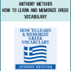Anthony Metivier - How to Learn and Memorize Greek Vocabulary