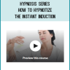 Hypnosis Series - How to Hypnotize: The Instant Induction