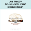 Jaak Panksepp - The Archaeology of Mind: Neuroevolutionary Origins of Human Emotions