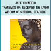 Jack Kornfield - Transmission: Receiving the Living Wisdom of Spiritual Teachers