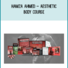 Hamza Ahmed – Aesthetic Body Course